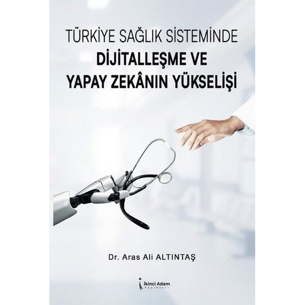 Türkiye Sağlık Sisteminde Dijitalleşme ve Yapay Zekanın Yükşelişi | İkinci Adam Yayınları (İnce Kapak)