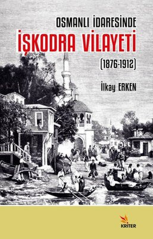 İşkodra Vilayeti 1876 - 1912 - Osmanlı İdaresinde | Kriter