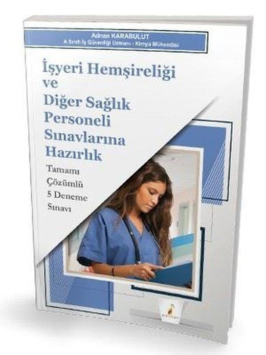 İşyeri Hemşireliği ve Diğer Sağlık Personeli Sınavlarına Hazırlık Tamamı Çözümlü 5 Deneme Sınavı | Pelikan Yayınları (İnce Kapak)