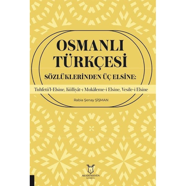 Osmanlı Türkçesi Sözlüklerinden Üç Elsine: Tuhfetü'l-Elsine Külliyat-ı Mukaleme-i Elsine Vesile-i | Akademisyen Kitabevi (İnce Kapak)