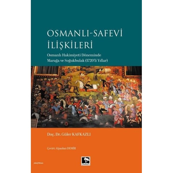 Osmanlı - Safevi İlişkileri: Osmanlı Hakimiyeti Döneminde Marağa ve Soğukbulak (1720'li Yıllar) | Çınaraltı Yayınları (İnce Kapak)