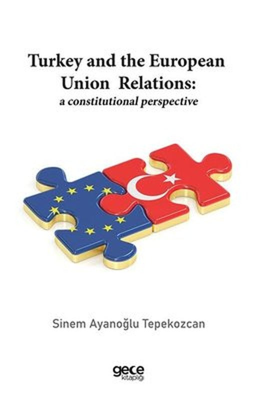 Turkey and the European Union Relations: A Constitutional Perspective | Gece Kitaplığı