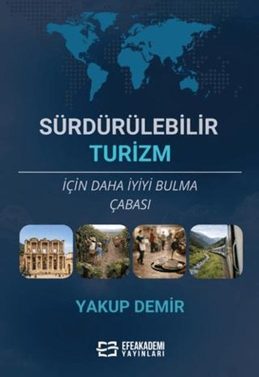 Sürdürülebilir Turizm İçin Daha İyiyi Bulma Çabası | Efe Akademi Yayınları (Ciltsiz)