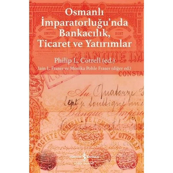 Osmanlı İmparatorluğu'nda Bankacılık Ticaret ve Yatırımlar | İş Bankası Kültür Yayınları (İnce Kapak)