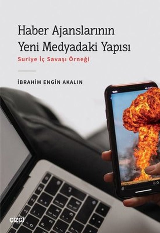 Haber Ajanslarının Yeni Medyadaki Yapısı - Suriye İç Savaşı Örneği | Çizgi Kitapevi