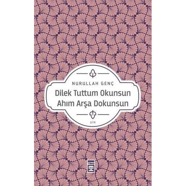 Dilek Tuttum Okunsun Ahım Arşa Dokunsun | Timaş Yayınları