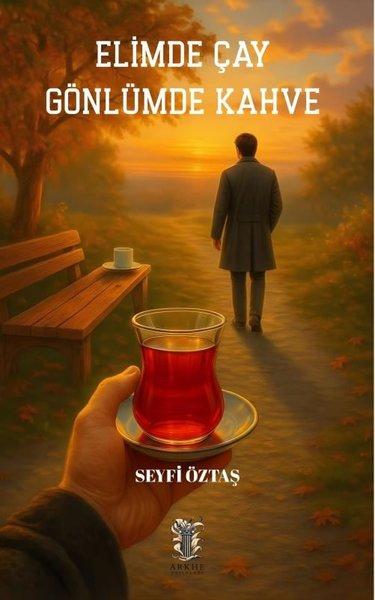 Elimde Çay Gönlümde Kahve | Arkhe Yayınları (İnce Kapak) - Resim 1
