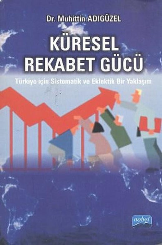 Küresel Rekabet Gücü | Nobel Akademik Yayıncılık (İnce Kapak)