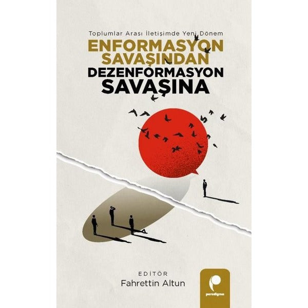 Enformasyon Savaşından Dezenformasyon Savaşına - Toplumlar Arası İletişimde Yeni Dönem
