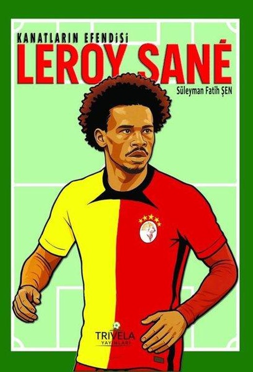 Kanatların Efendisi: Leroy Sane | Trivela Yayınları (İnce Kapak)