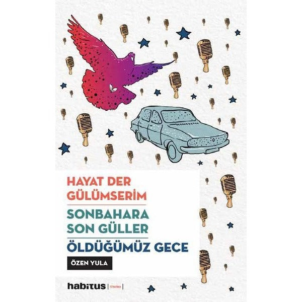 Hayat Der Gülümserim - Sonbahara Son Güller - Öldüğümüz Gece - 3 Oyun Bir Arada | Habitus Kitap (İnce Kapak)
