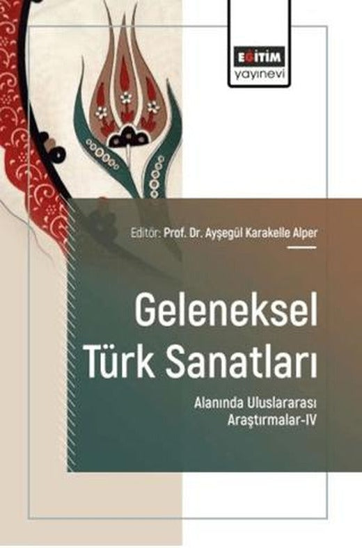 Geleneksel Türk Sanatları Alanında Uluslararası Araştırmalar - 4 | Eğitim Yayınevi - Bilimsel Eserler (Ciltsiz)