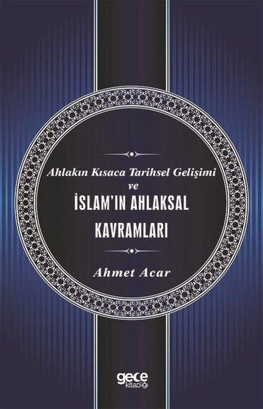 Ahlakın Kısaca Tarihsel Gelişimi ve İslam'ın Ahlaksal Kavramları | Gece Kitaplığı (İnce Kapak)