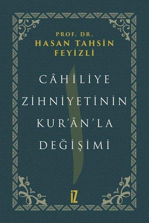 Cahiliye Zihniyetinin Kuranla Değişimi | İz Yayıncılık (Ciltli)