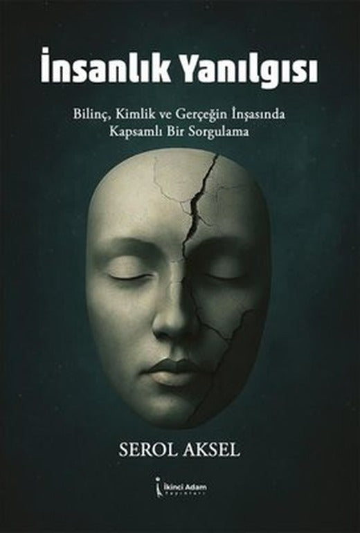 İnsanlık Yanılgısı - Bilinç Kimlik ve Gerçeğin İnşasında Kapsamlı Bir Sorgulama | İkinci Adam Yayınları (İnce Kapak)