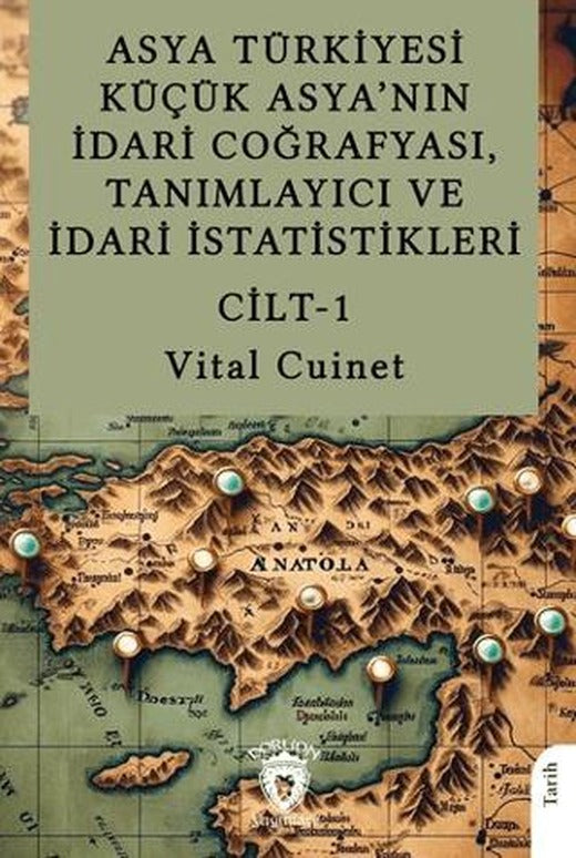 Asya Türkiyesi Küçük Asya’nın İdari Coğrafyası, Tanımlayıcı ve İdari İstatistikleri Cilt I | Dorlion Yayınları (Ciltsiz)