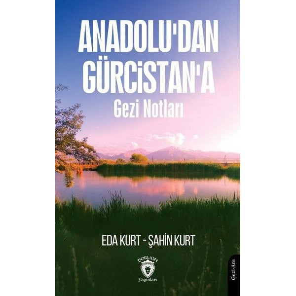 Anadolu'dan Gürcistan'a Gezi Notları | Dorlion Yayınları (Ciltsiz)