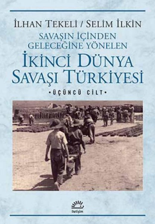 İkinci Dünya Savaşı Türkiyesi 3. Cilt | İletişim Yayınları - Politika Dizisi (İnce Kapak)