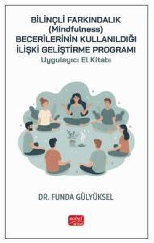 Bilinçli Farkındalık (Mindfulness) Becerilerinin Kullanıldığı İlişki Geliştirme Programı Uygulayıcı | Nobel Bilimsel Eserler (İnce Kapak)