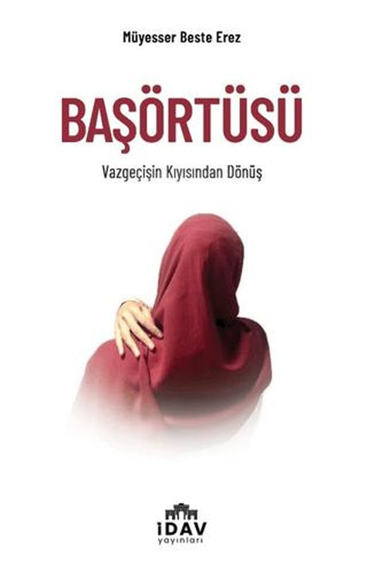 Başörtüsü – Vazgeçişin Kıyısından Dönüş