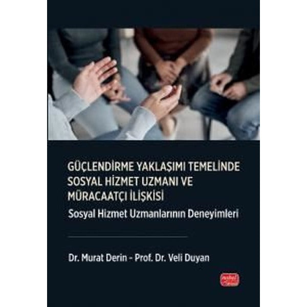 Güçlendirme Yaklaşımı Temelinde Sosyal Hizmet Uzmanı ve Müracaatçı İlişkisi - Sosyal Hizmet Uzmanlar | Nobel Bilimsel Eserler (İnce Kapak)