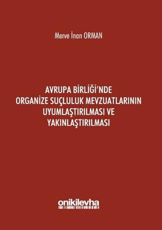 Avrupa Birliği'nde Organize Suçluluk Mevzuatlarının Uyumlaştırılması ve Yakınlaştırılması | On İki Levha Yayınları (Ciltsiz)