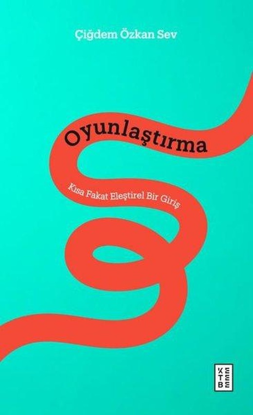 Oyunlaştırma: Kısa Fakat Eleştirel Bir Giriş | Ketebe (İnce Kapak)