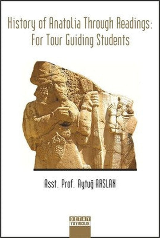 History Of Anatolia Through Readings For Tour Guiding Students | Detay Yayıncılık