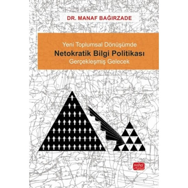 Yeni Toplumsal Dönüşümde Netokratik Bilgi Politikası - Gerçekleşmiş Gelecek | Nobel Bilimsel Eserler (İnce Kapak)