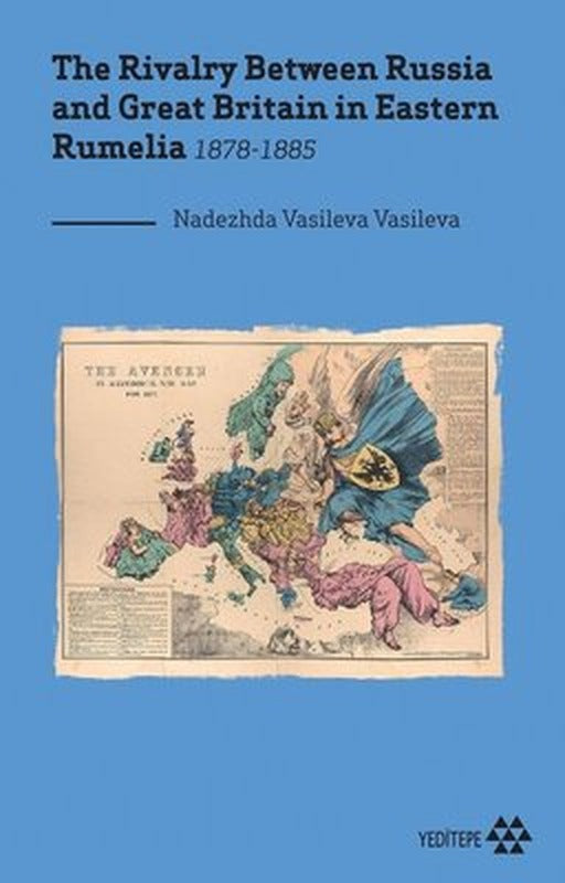 The Rivalry Between Russia and Great Britain in Eastern Rumelia 1878 - 1885 | Yeditepe Yayınevi