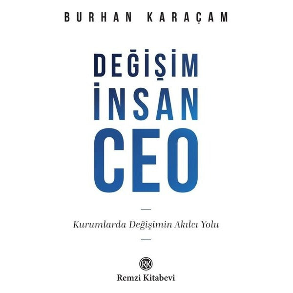 Değişim İnsan Ceo - Kurumlarda Değişimin Akılcı Yolu | Remzi Kitabevi (İnce Kapak)