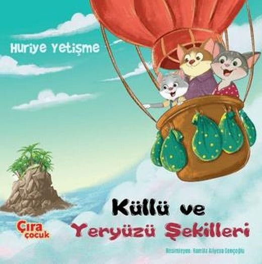 Küllü ve Yeryüzü Şekilleri | Çıra Çocuk Yayınları (Ciltsiz)