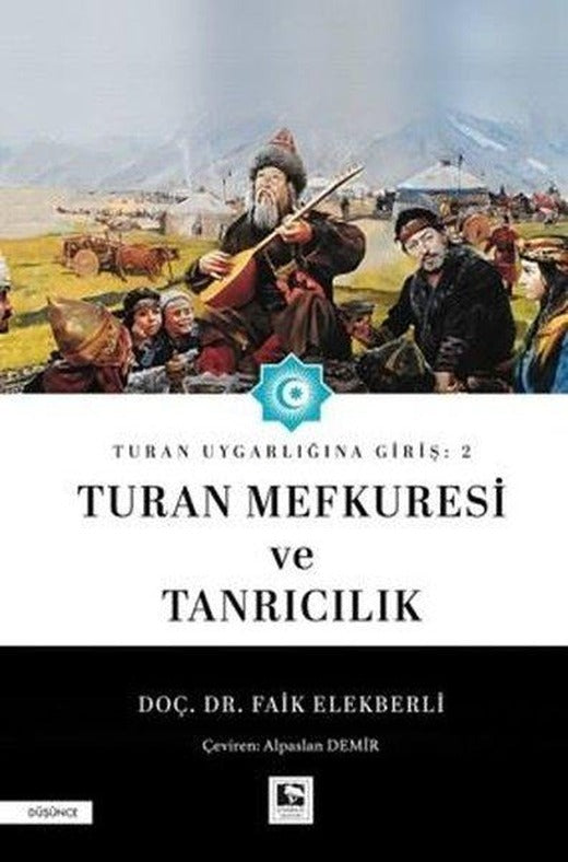 Turan Mefkuresi ve Tanrıcılık - Turan Uygarlığına Giriş 2 | Çınaraltı Yayınları (İnce Kapak)