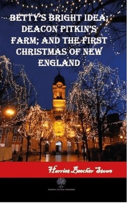 Betty's Bright Idea; Deacon Pitkin's Farm; and The First Christmas of New England | Platanus Publishing (Ciltsiz)