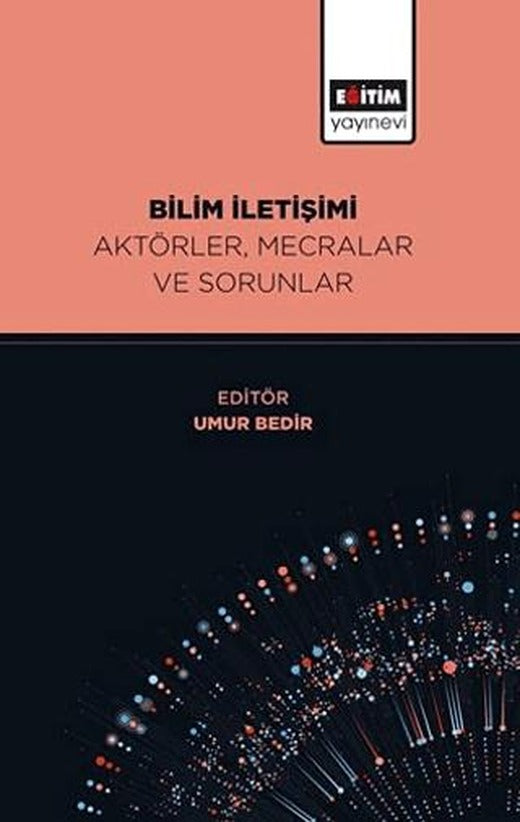 Bilim İletişimi Aktörler, Mecralar ve Sorunlar | Eğitim Yayınevi - Bilimsel Eserler (Ciltsiz)