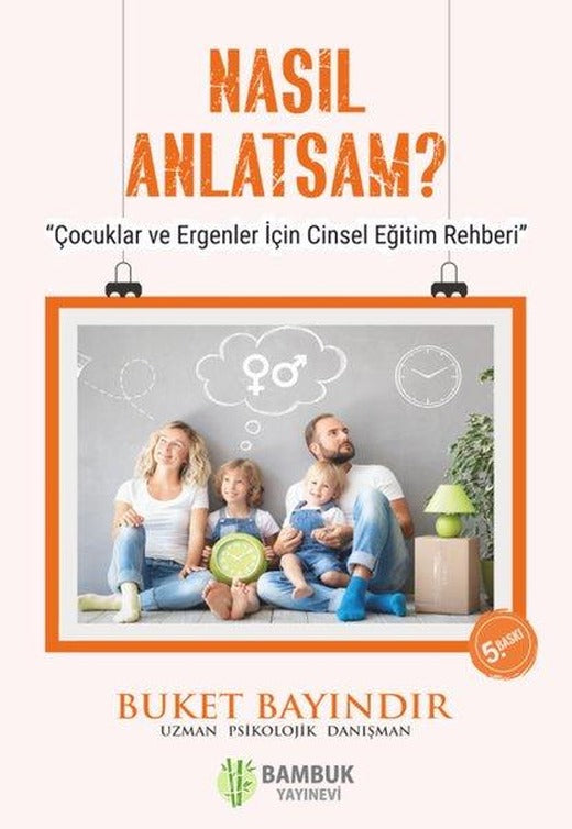 Nasıl Anlatsam? - Çocuklar ve Ergenler için Cinsel Eğitim Rehberi | Bambuk Yayınevi (İnce Kapak)