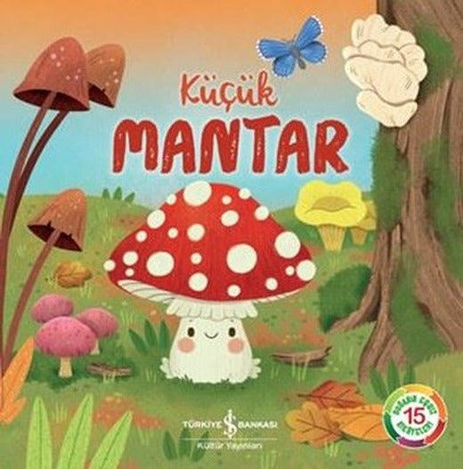 Küçük Mantar - Doğanın Eşsiz Hikayeleri 15 | İş Bankası Kültür Yayınları (İnce Kapak)