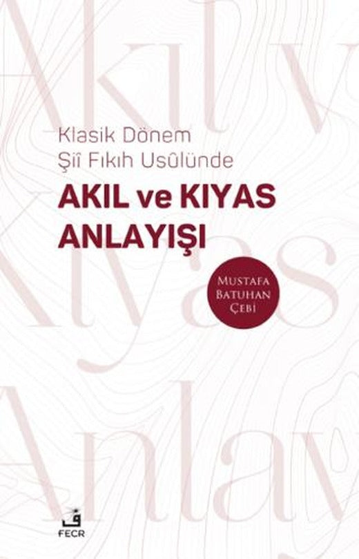 Klasik Dönem Şıı Fıkıh Usulünde Akıl ve Kıyas Anlayışı