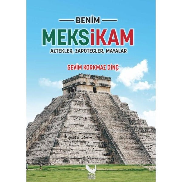 Benim Meksikam: Aztekler Zapotecler Mayalar | İkaros Yayınları