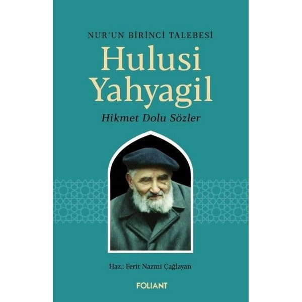 Nur'un Birinci Talebesi Hulusi Yahyagil - Hikmet Dolu Sözler | Foliant (İnce Kapak)