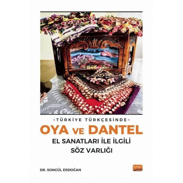 Türkiye Türkçesinde Oya ve Dantel El Sanatları ile İlgili Söz Varlığı | Nobel Bilimsel Eserler (İnce Kapak)