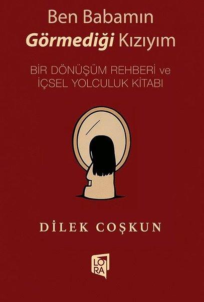 Ben Babamın Görmediği Kızıyım - Bir Dönüşüm Rehberi ve İçsel Yolculuk Kitabı | Lora Yayıncılık (İnce Kapak) - Resim 1
