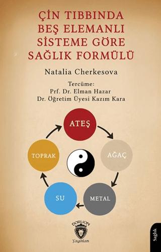 Çin Tıbbında Beş Elemanlı Sisteme Göre Sağlık Formülü | Dorlion Yayınları (Ciltsiz) - Resim 1