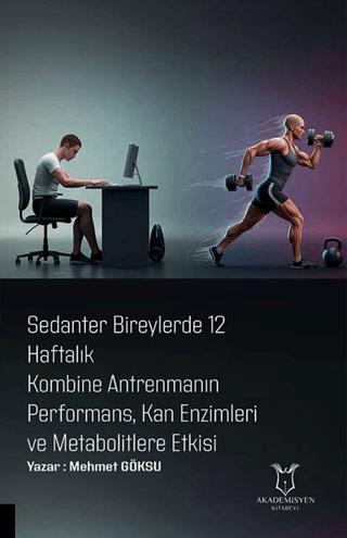 Sedanter Bireylerde 12 Haftalık Kombine Antrenmanın Performans, Kan Enzimleri ve Metabolitlere Etkisi | Akademisyen Kitabevi (Ciltsiz) - Resim 1