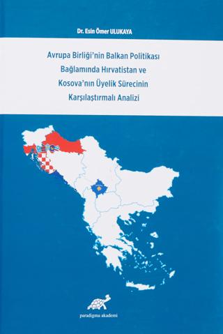 Avrupa Birliği'nin Balkan Politikası Bağlamında Hırvatistan ve Kosova'nın Üyelik Sürecinin Karşılaştırmalı Analizi
