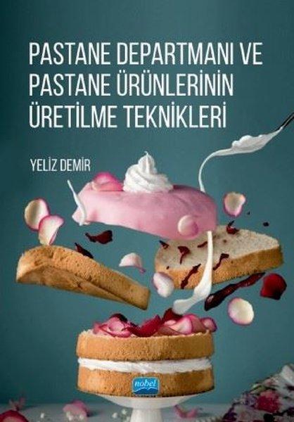 Pastane Departmanı ve Pastane Ürünlerinin Üretilme Teknikleri | Nobel Akademik Yayıncılık (İnce Kapak) - Resim 1