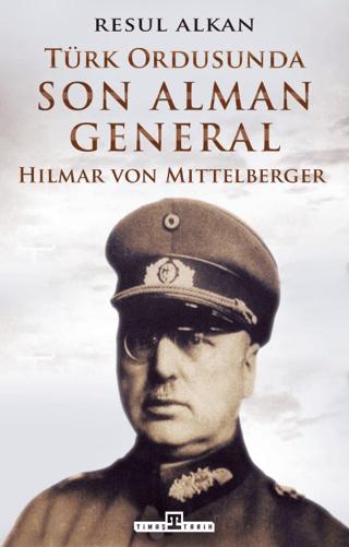 Türk Ordusunda Son Alman General (1933-1939): Hilmar von Mittelberger | Timaş Tarih (Ciltsiz) - Resim 1