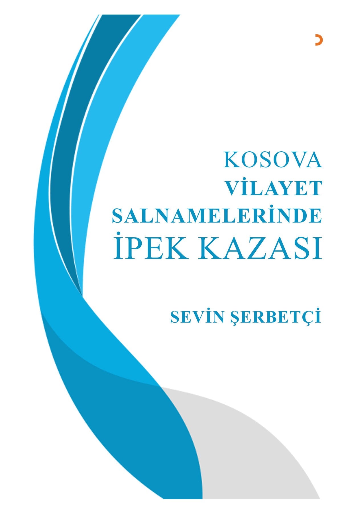 Kosova Vilayet Salnamelerinde İpek Kazası | Cinius Yayınları (Ciltsiz)