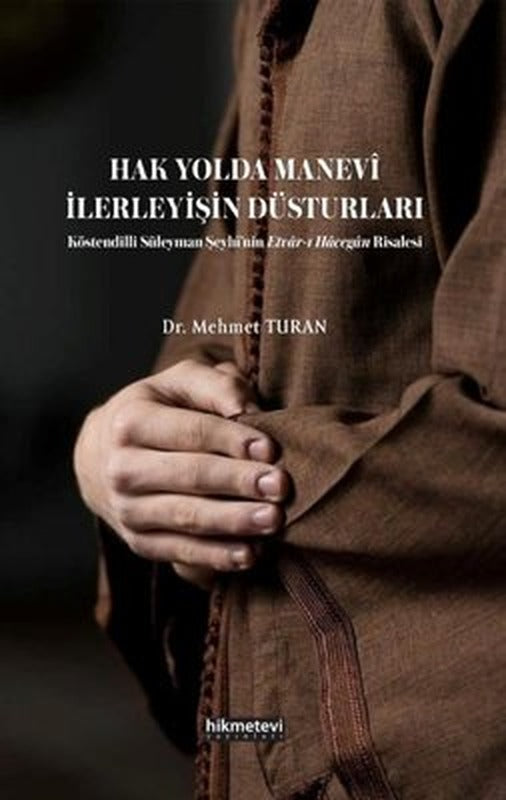 Hak Yolda Manevi İlerleyişin Düsturları - Köstendilli Süleyman Şeyhi'nin Etvar'ı Hacegan Risalesi | Hikmetevi Yayınları (İnce Kapak)