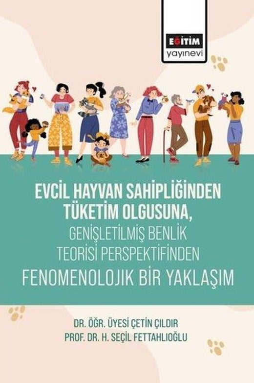 Evcil Hayvan Sahipliğinden Tüketim Olgusuna Genişletilmiş Benlik Teorisi Perspektifinden Fenomenolo | Eğitim Yayınevi (İnce Kapak)